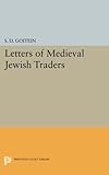 Letters of Medieval Jewish Traders (Princeton Legacy Library) by S. D. Goitein