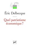 Quel patriotisme économique ? by Eric Delbecque