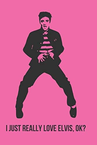 I Just Really Love Elvis, OK?: Blank Line Journal Paperback โ November 4, 2018