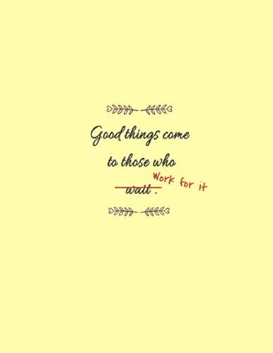 Good Things Come To Those Who Work For It: 2019-2020 Weekly Planner 8.5 x 11 Notebook With To-Do List