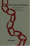 The Cultural Dialogue : An Introduction to Intercultural Communication, Prosser, Michael H., 039524448X