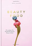 Beauty Food: 85 recipes for health & beauty from within