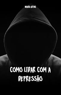 Livro COMO LIDAR COM A DEPRESSÃO: Estratégias Práticas para Lidar com a Depressão