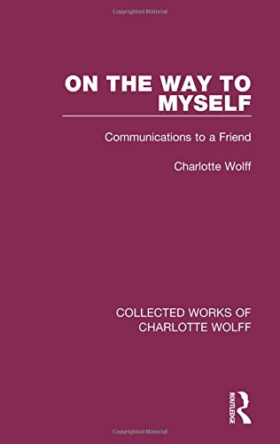 On the Way to Myself: Communications to a Friend (Collected Works of Charlotte Wolff) (Volume 4)