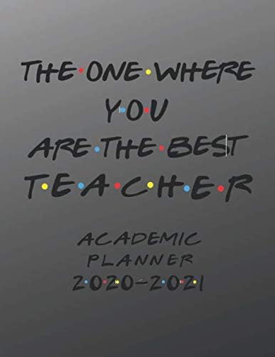 Teacher Acedemic Planner 2020-2021: The One Where You Are The Best Teacher | Gift Idea For Men & Women | Graduation, Retirement, Promotion, ... Day Diary Calendar | 2020-2021 Daily Planner