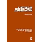 A History of English Prison Administration (Routledge Library Editions: The History of Crime and Punishment)