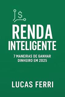 Livro Renda Inteligente: 7 Maneiras de Ganhar Dinheiro em 2025: Descubra Como Criar Fontes de Renda Extra Usando o que Você Já Sabe (Mente Milionária: Tempo, Dinheiro e Sucesso Livro 2)