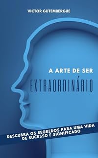 Livro A Arte de Ser Extraordinário: Descubra os segredos para uma vida de sucesso e significado!