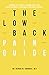 The Low Back Pain Guide: Answers To The Most Common Questions About Diagnosis, Treatment Options, an by George Ghobrial