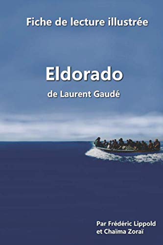 Fiche de lecture illustrée - Eldorado, de Laurent Gaudé (French Edition) by Frédéric Lippold, Chaïma Zoraï