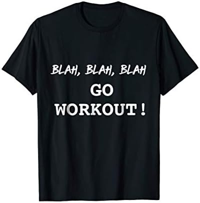 Blah Go Workout Funny Sarcastic Motivational Fitness Shirt T-Shirt