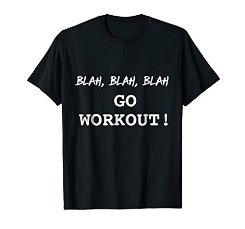 Blah Go Workout Funny Sarcastic Motivational Fitness Shirt T-Shirt