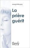 Prière guérit (French Edition) by 