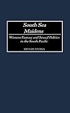 South Sea Maidens: Western Fantasy and Sexual Politics in the South Pacific (Contributions to the Study of World History) cover