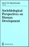 Sociobiological Perspectives on Human Development, MacDonald, Kevin B., 0387965815