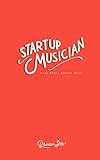 Startup Musician: Make Money Making Music by Brandon Shaw