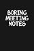 Boring Meeting Notes: Blank Lined Journal Notebook for the Office Conference Calls, Funny Sarcastic Gag Gift for Coworker, Boss, Employees - 115 Pages (6x9) by 