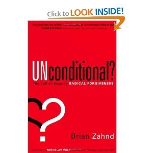 Brian Zahnd'sUnconditional?: The call of Jesus to radical forgiveness [Hardcover](2011)