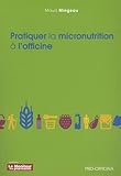 Pratiquer la micronutrition à l'officine by 