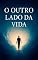 Livro "O Outro Lado da Vida" : Explorando o Mistério da Morte e as Possibilidades do Além