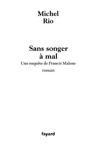 Sans Songer A Mal Une Enquete De Francis Malone Litterature Francaise 33 Rio Michel 9782213621470 Amazon Com Books