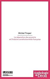 La  séparation des pouvoirs et l'histoire constitutionnelle française