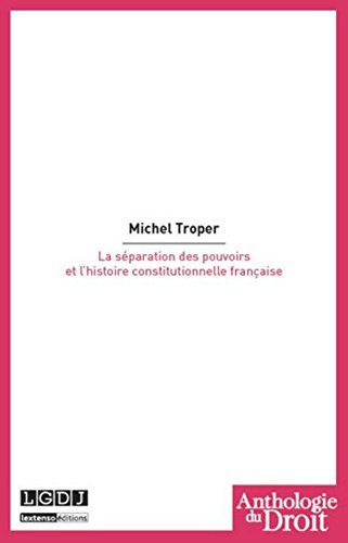 La  séparation des pouvoirs et l'histoire constitutionnelle française