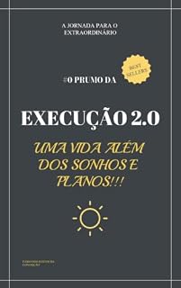 Livro O PRUMO DA EXECUÇÃO 2.0: Uma vida além dos sonhos e planos!!!