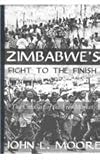 Zimbabwe's Fight to the Finish : The Catalyst of the Free Market, Moore, John L., 0710308728
