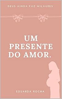 Livro Um presente do amor: Deus ainda faz milagres.