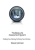 The Body Life Assessment System: Finding Your Calling, Fulfilling Your Ministry by Steven Johnson