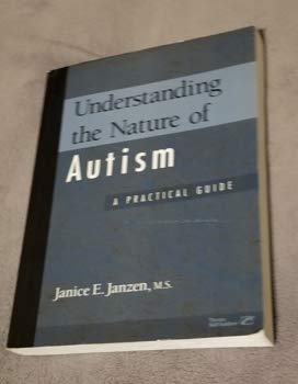 Understanding the Nature of Autism: A Practical Guide: Janice E. Janzen ...
