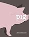 Pig: Cooking with a Passion for Pork