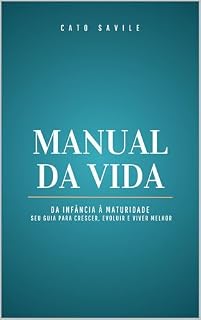 Livro Manual da Vida: Da Infância à Maturidade – Seu Guia para Crescer, Evoluir e Viver Melhor