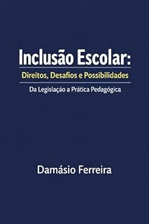 Livro Inclusão Escolar:Direitos Desafios e Possibilidades: Da Legislação A Prática Pedagógica
