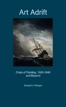 Art Adrift: Crisis of Painting, 1920-1940 and Beyond by [Pittenger, Donald]