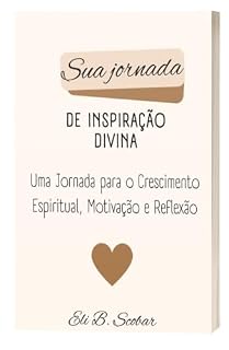 Livro Sua jornada de inspiração divina: Uma jornada para o crescimento espiritual, motivação e reflexão