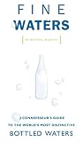 Fine Waters: A Connoisseur's Guide to the World's Most Distinctive Bottled Waters by Michael Mascha