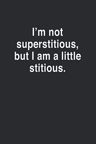 I'm Not Superstitious, but I am a Little Stitious: Funny Blank Lined College Ruled Office Notebook Journal