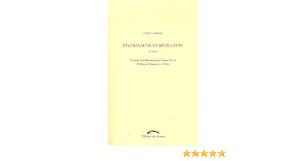 Psychanalyse Et Revolution French Edition Gross Otto Etore Jeanne Le Rider Jacques 9782358210614 Amazon Com Books