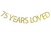 75 Years Loved Banner Gold Glitter Sign - 75th Birthday Party Decorations Sign
