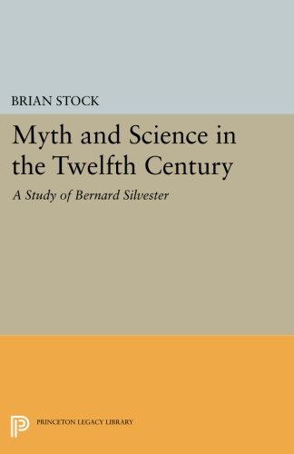 Myth and Science in the Twelfth Century: A Study of Bernard Silvester (Princeton Legacy Library)