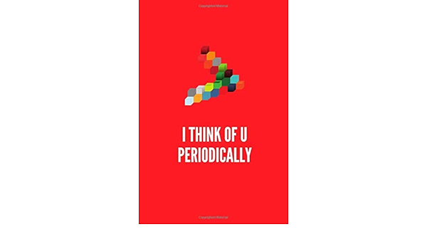 I Think Of U Periodically Happy Valentine S Day Puns Notebook Is The Perfect Gift For Someone Special Besides The Funny S Blank Lined Journal Puns Gift Happy Valentines Day Amazon Com Books