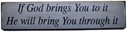 Wooden Sign/ If God Brings You To It, He Will Bring You Through It