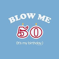 50th Birthday Gift Shirt - Blow Me It's My Birthday