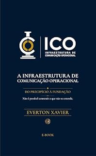 Livro ICO — A Infraestrutura de Comunicação Operacional: Do Precipício à Fundação (Gestão do Entendimento Livro 2)