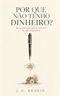 Livro Por Que Não Tenho Dinheiro?: As decisões que custam mais caro do que imaginamos