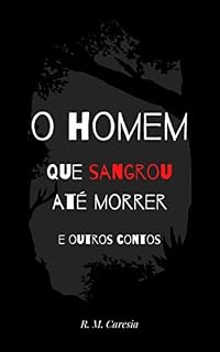 Livro O homem que sangrou até morrer e outros contos
