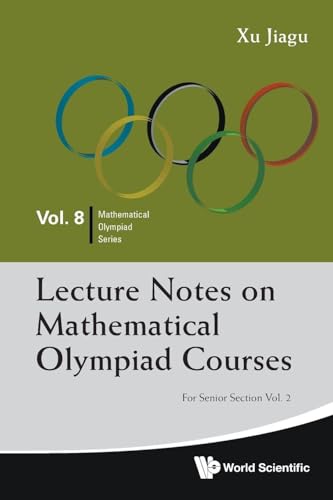 Lecture Notes On Mathematical Olympiad Courses: For Senior Section - Volume 2: SNR SEC (V2) (Mathematical Olympiad Series, Band 8)