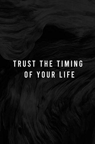 Trust The Timing Of Your Life Quotes Trust The Timing Of Your Life: Motivational Journal, Inspirational Journal, Inspirational  Quotes, Diaries, Daily Tasks, Perfect For Gifts : (120 Pages, Lined, 6 X 9)  : Quotes, Benyou: Amazon.ca: Books
